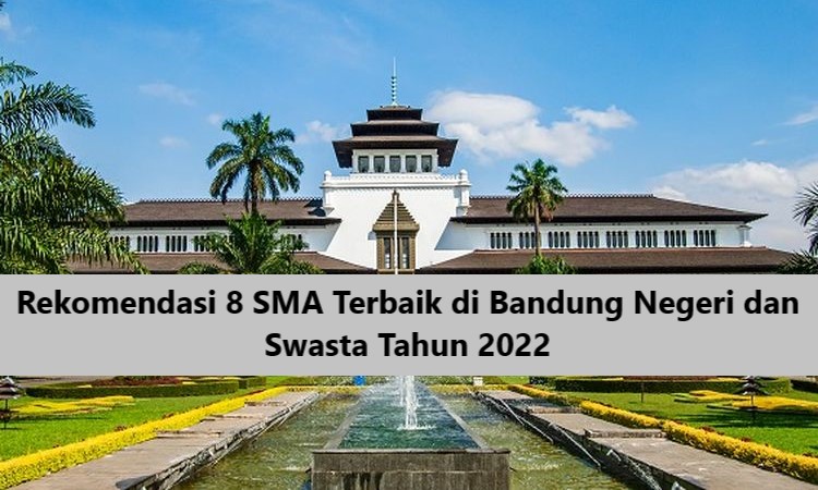 Rekomendasi 8 SMA Terbaik di Bandung Negeri dan Swasta Tahun 2022