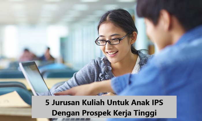 5 Jurusan Kuliah Untuk Anak IPS Dengan Prospek Kerja Tinggi