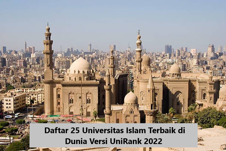 Daftar 25 Universitas Islam Terbaik di Dunia Versi UniRank 2022