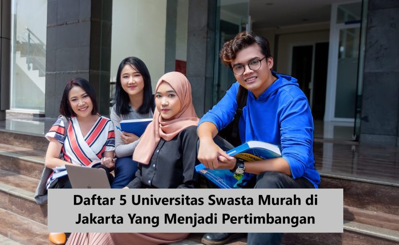 Daftar 5 Universitas Swasta Murah di Jakarta Yang Menjadi Pertimbangan