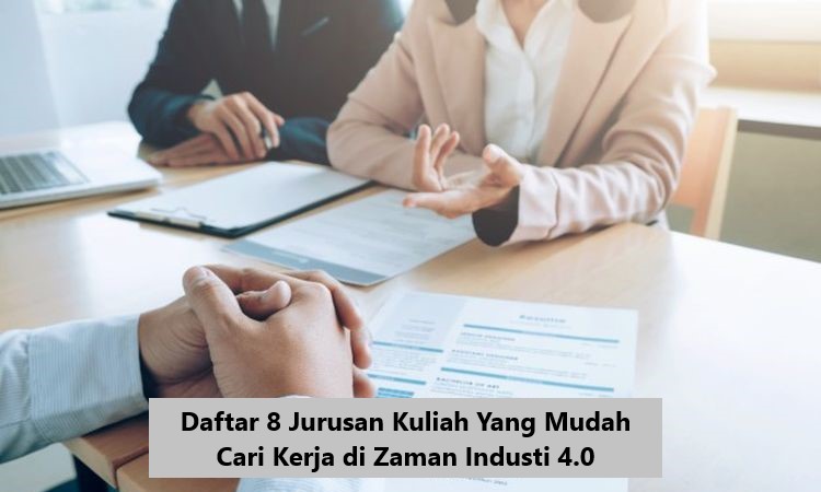 Daftar 8 Jurusan Kuliah Yang Mudah Cari Kerja di Zaman Industi 4.0