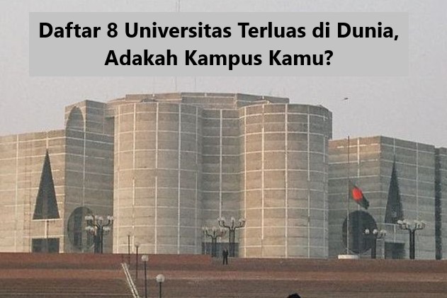 Daftar 8 Universitas Terluas di Dunia, Adakah Kampus Kamu