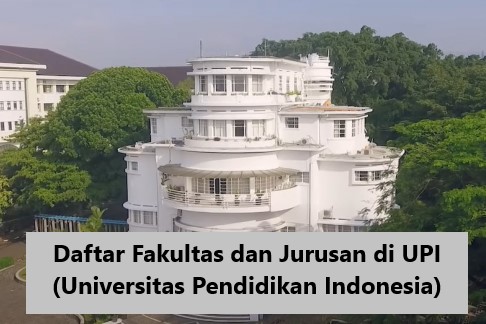 Daftar Fakultas dan Jurusan di UPI (Universitas Pendidikan Indonesia)