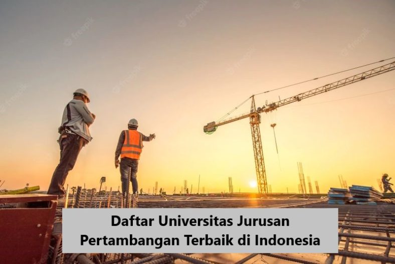 Daftar Universitas Jurusan Pertambangan Terbaik di Indonesia