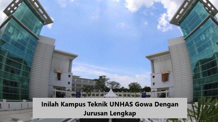 Inilah Kampus Teknik UNHAS Gowa Dengan Jurusan Lengkap